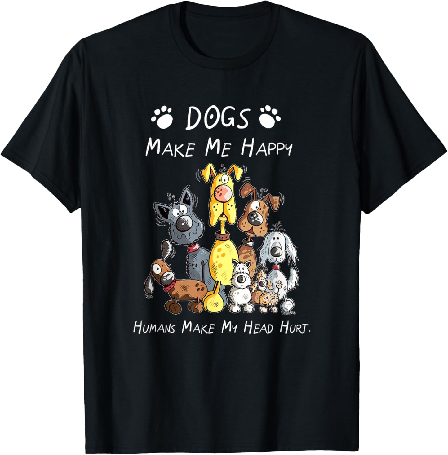 Dogs Make Me Happy Humans Make My Head Hurt T-Shirt