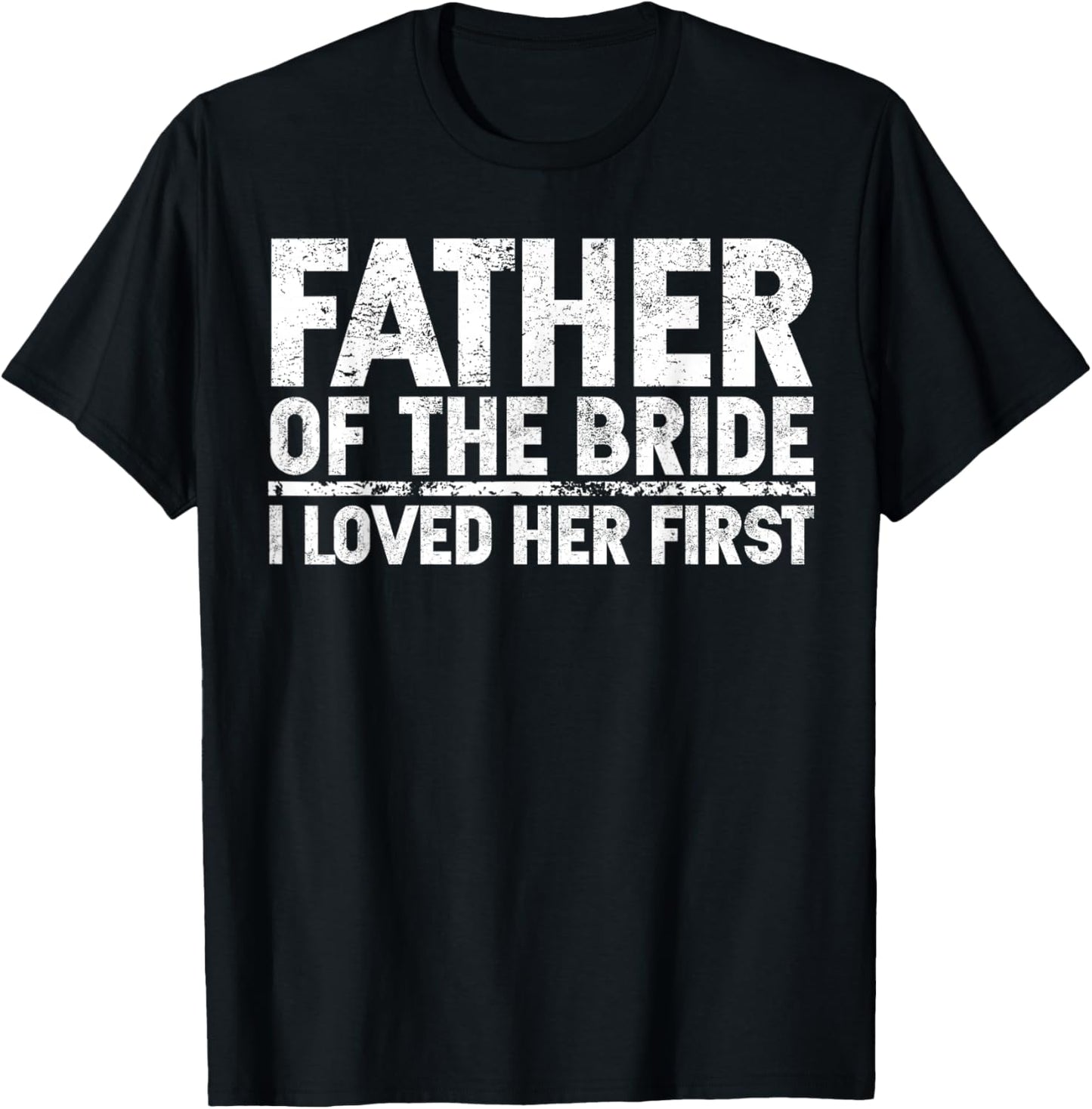 Father Of The Bride I Love Her First Wedding T-Shirt