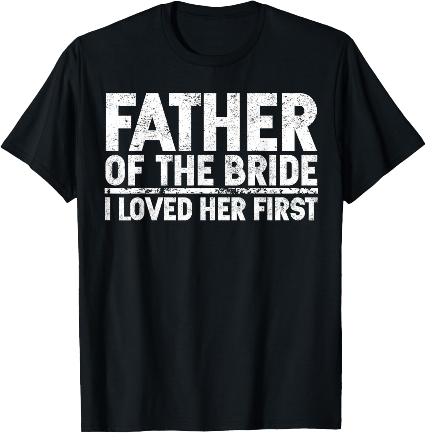 Father Of The Bride I Love Her First Wedding T-Shirt