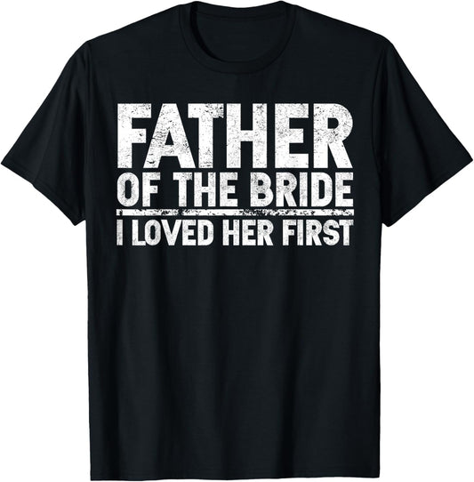 Father Of The Bride I Love Her First Wedding T-Shirt
