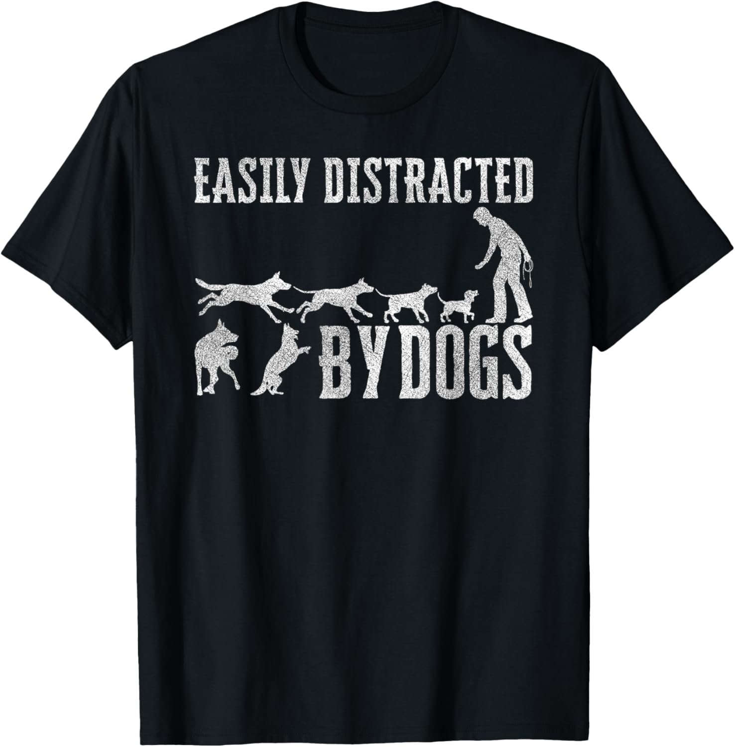 Easily Distracted By Dogs Funny Pet Dog Lover T-Shirt