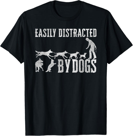 Easily Distracted By Dogs Funny Pet Dog Lover T-Shirt