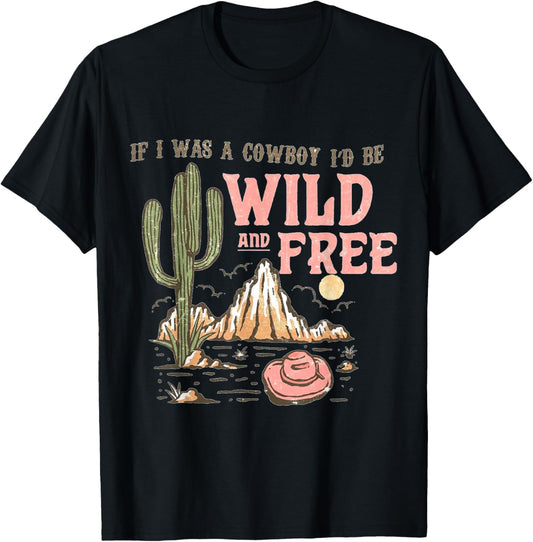 If I Was a Cowboy - Wild and Free T-Shirt