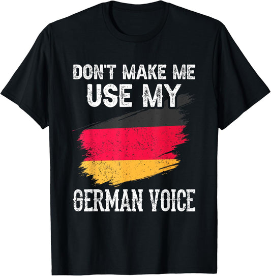 Don't Make Me Use My German Voice Germany Teacher Scream T-Shirt