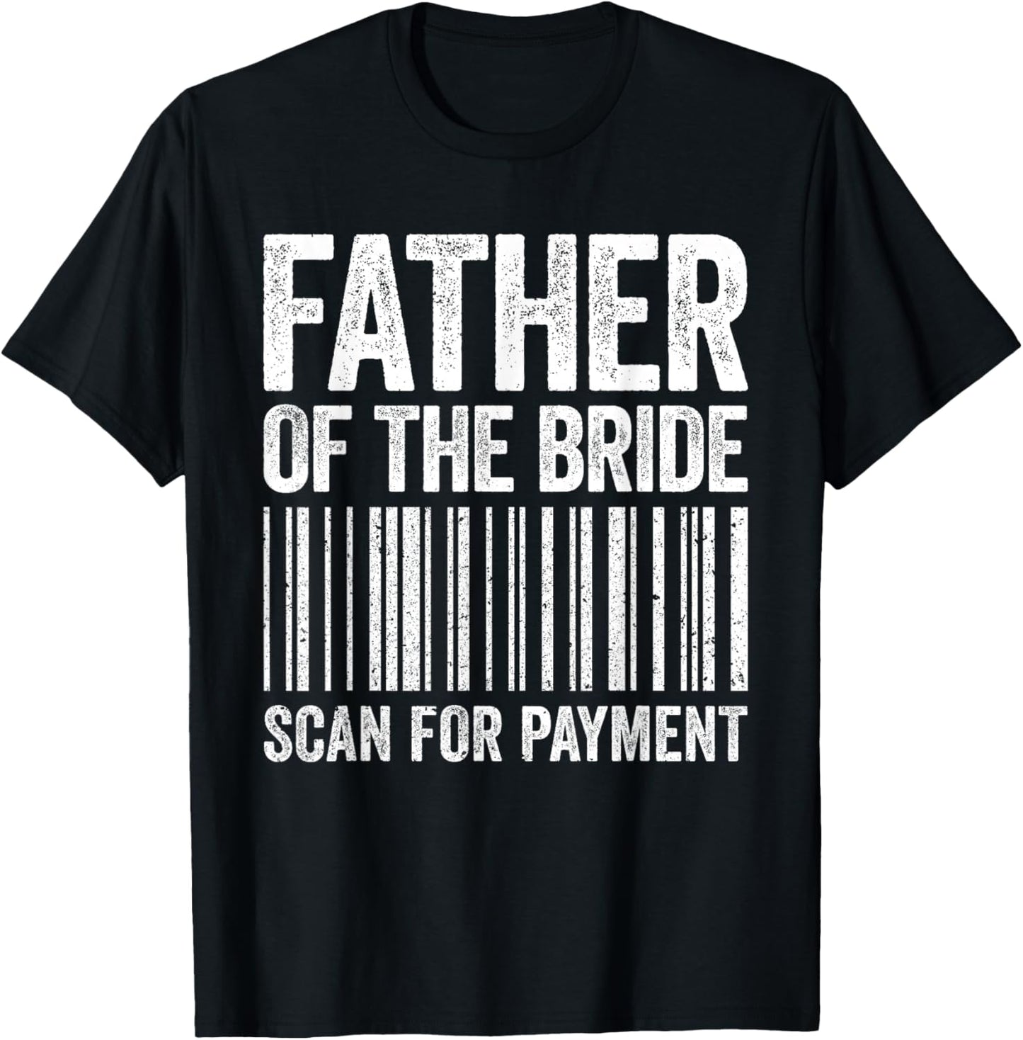 Father Of The Bride Scan For Payment Shirt Men Dad Wedding T-Shirt