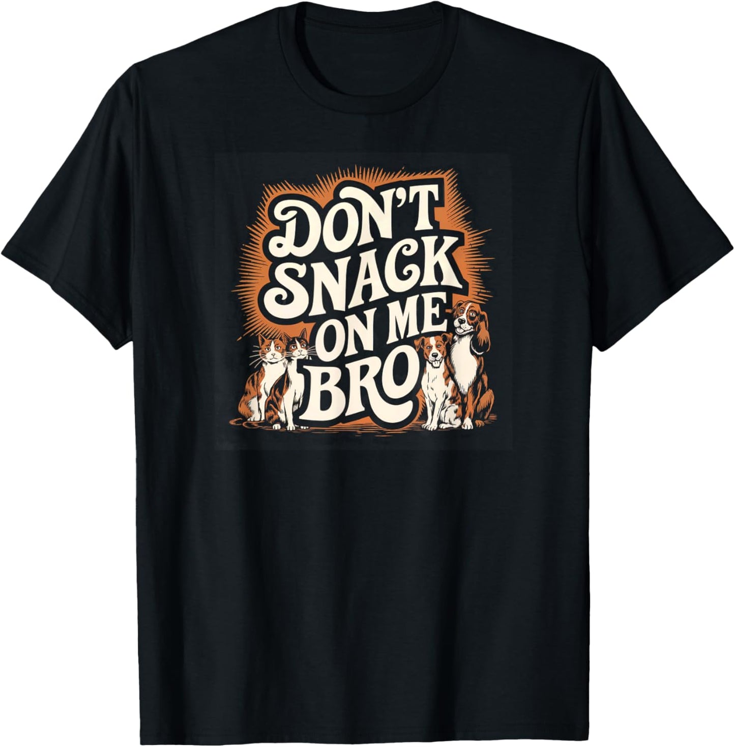 Don't Snack on Me Bro Funny Pet Dog Cat Lovers Men Women T-Shirt