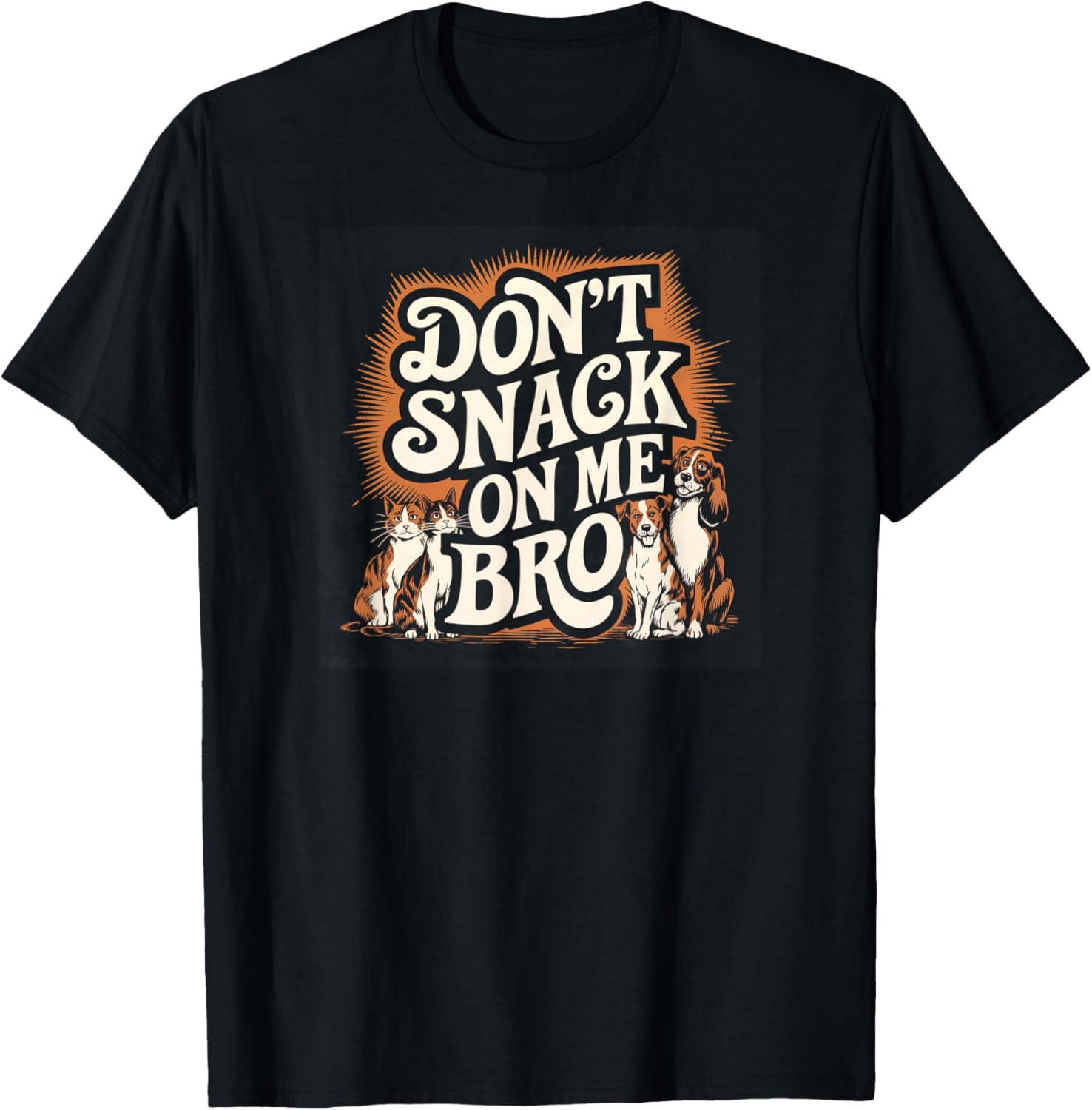 Don't Snack on Me Bro Funny Pet Dog Cat Lovers Men Women T-Shirt