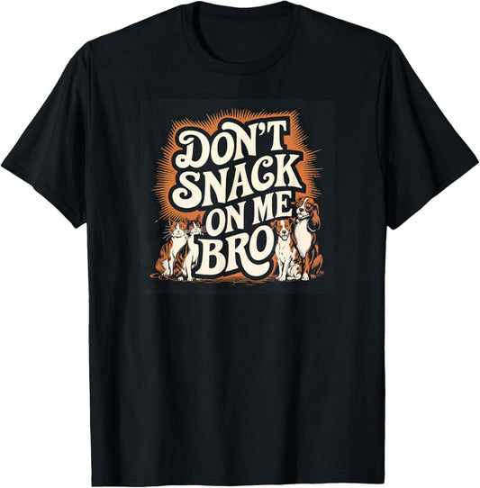 Don't Snack on Me Bro Funny Pet Dog Cat Lovers Men Women T-Shirt