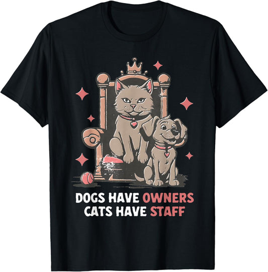 Dogs Have Owners Cats Have Staff Funny Pet Mom Dad Cat Lover T-Shirt for Men Women