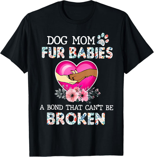 Dog Mom And Fur Babies A Bond That Can't Be Broken Men Women T-Shirt