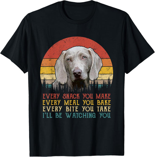 Every Snack You Make Weimaraner Dog Funny Dog Mom, Dog Dad T-Shirt