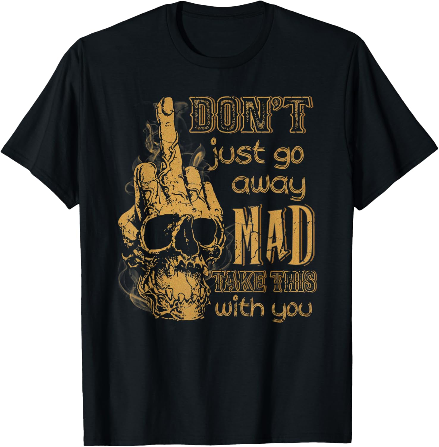 Funny Skull Don't Just Go Away Mad Take This With You T-Shirt