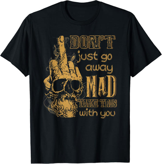 Funny Skull Don't Just Go Away Mad Take This With You T-Shirt