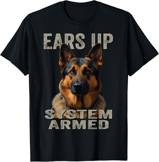 Ears Up System Armed | Guard Dog Lover German Shepherd T-Shirt