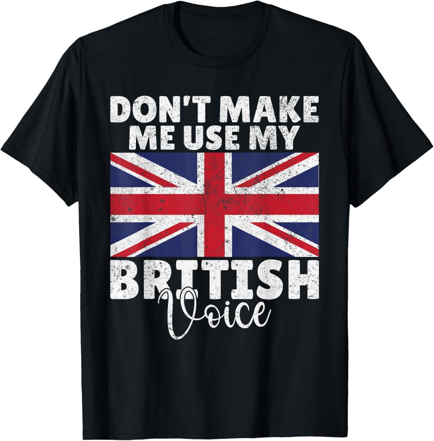 Dont make me use my British Voice British T-Shirt