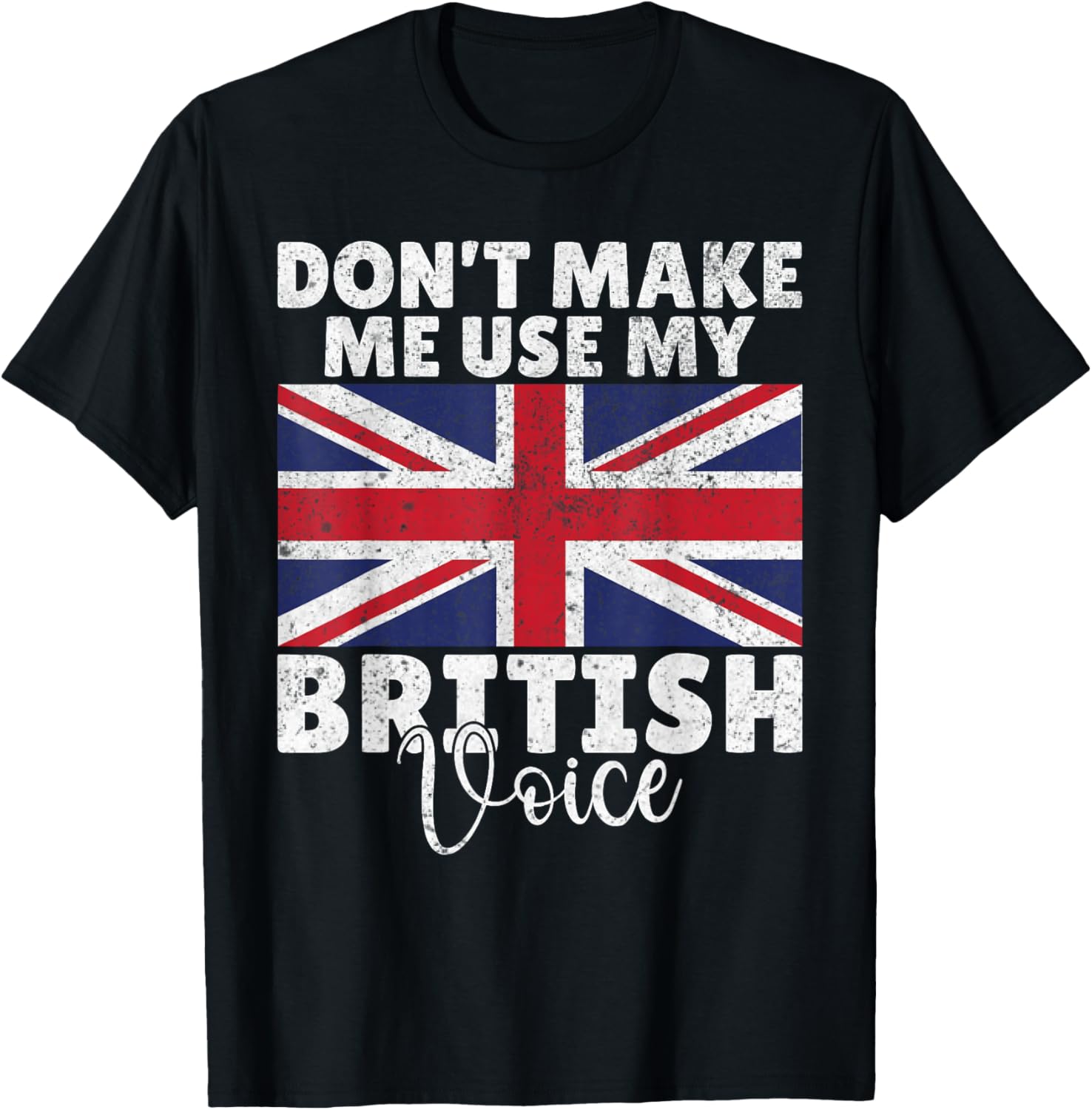 Dont make me use my British Voice British T-Shirt