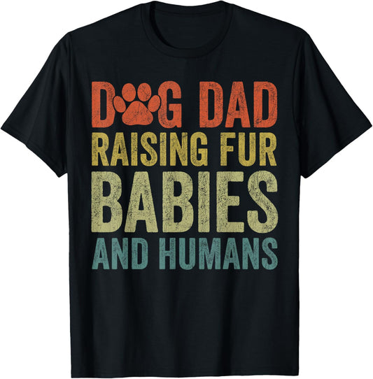 Dog Dad Raising Fur Babies And Humans, Dog Dad Father's Day T-Shirt