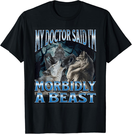 Morbidly A Beast Funny Cringe Alpha Werewolf Wolf Meme T-Shirt