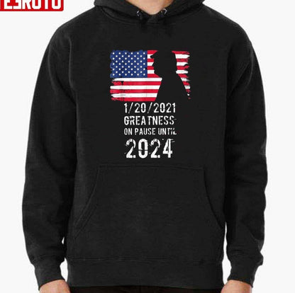 01 20 2021 Greatness On Pause Until 2024 Pro Donald Trump American Flag Unisex T-Shirt