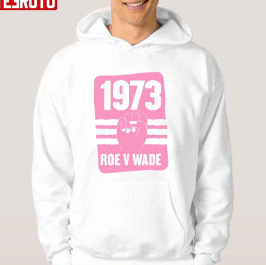 1973 Roe V Wade Pro Choice Unisex Hoodie