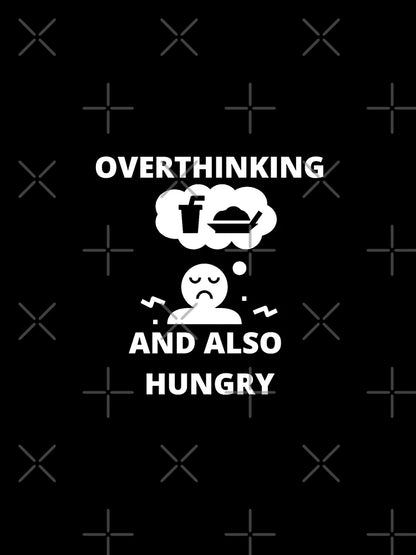 Overthinking and also hungry