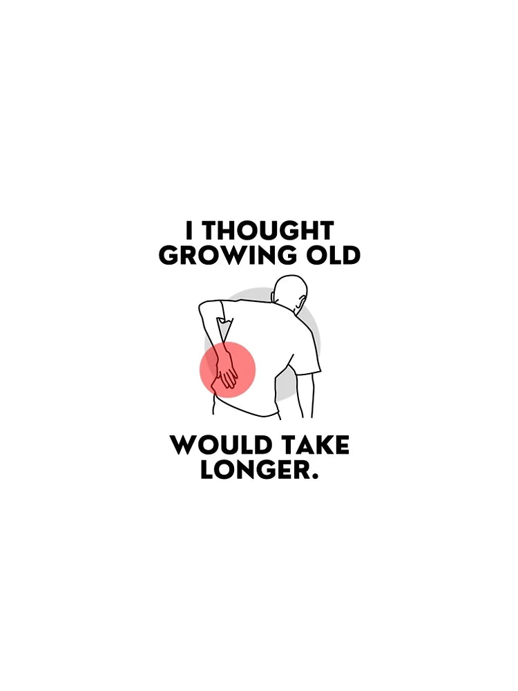 I Thought Growing Old Would Take Longer