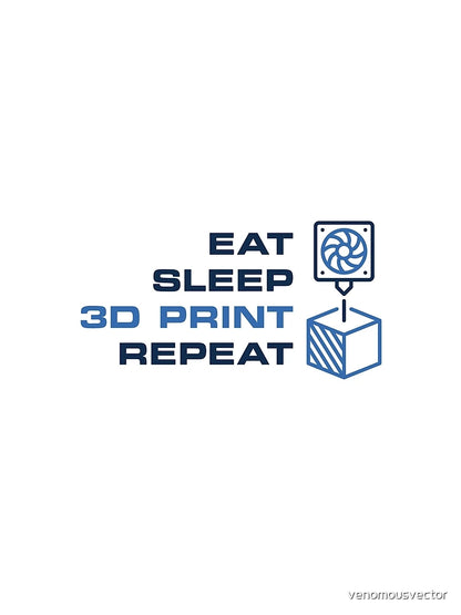 Eat Sleep 3D Print Repeat - 3D Printer Cute Design