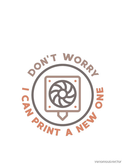 Don't Worry I Can Print A New One round 3D Printing Design