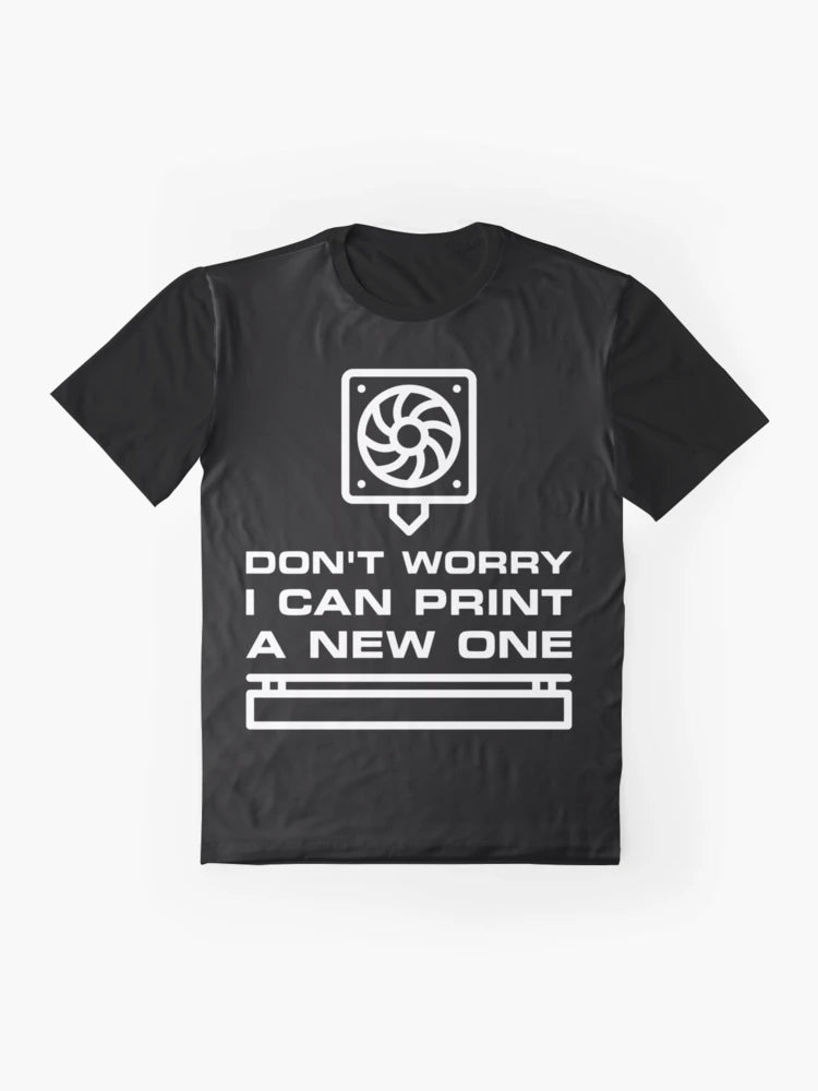 Don't Worry - I can Print a new One 3D Printing Funny design for 3d printers lovers