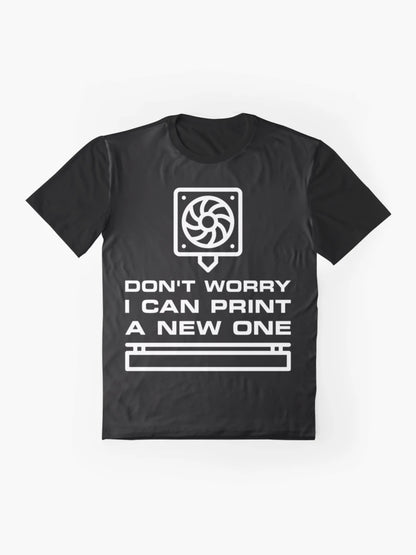 Don't Worry - I can Print a new One 3D Printing Funny design for 3d printers lovers