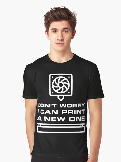 Don't Worry - I can Print a new One 3D Printing Funny design for 3d printers lovers