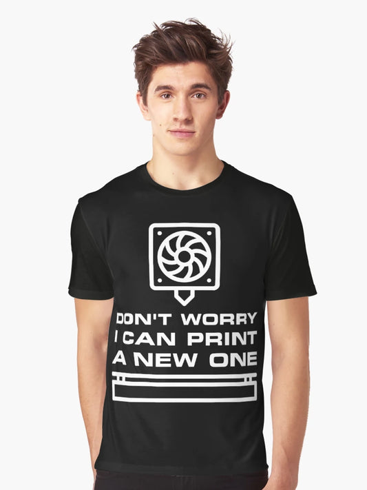 Don't Worry - I can Print a new One 3D Printing Funny design for 3d printers lovers