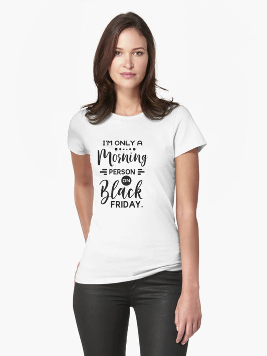 'I''m Only A Morning Person On Black Friday'