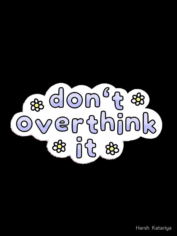 Overthinking kills happiness