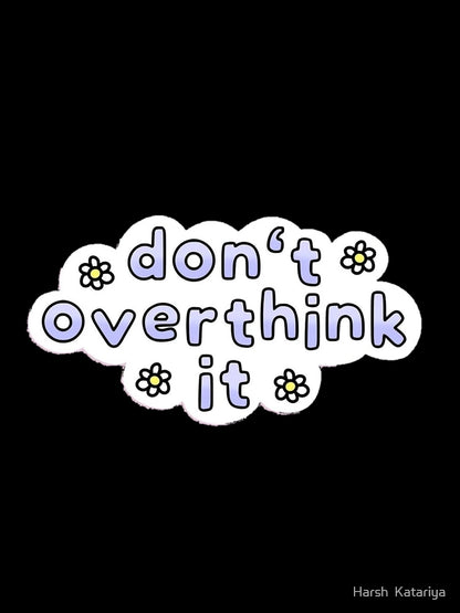 Overthinking kills happiness