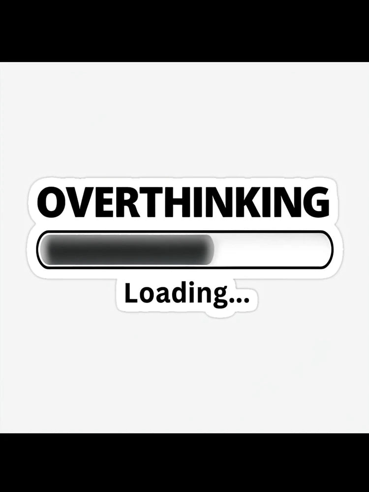 Overthinking