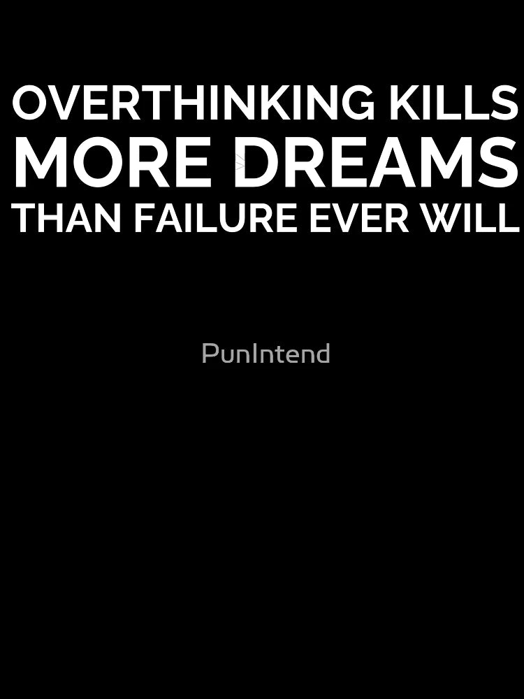 Overthinking Kills More Dreams Than Failure Ever Will - Motivational Quote