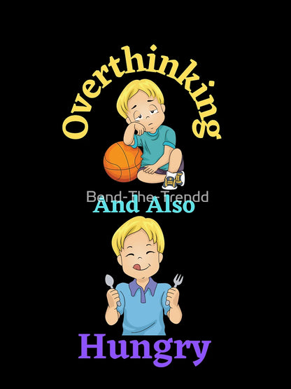 Overthinking And Also Hungry