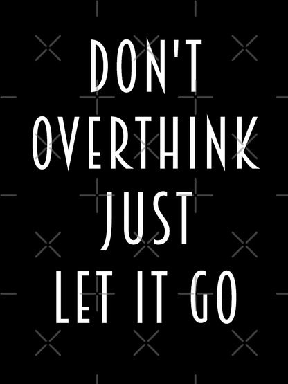 Don't Overthink Just Let It Go - Funny Overthink Anxiety