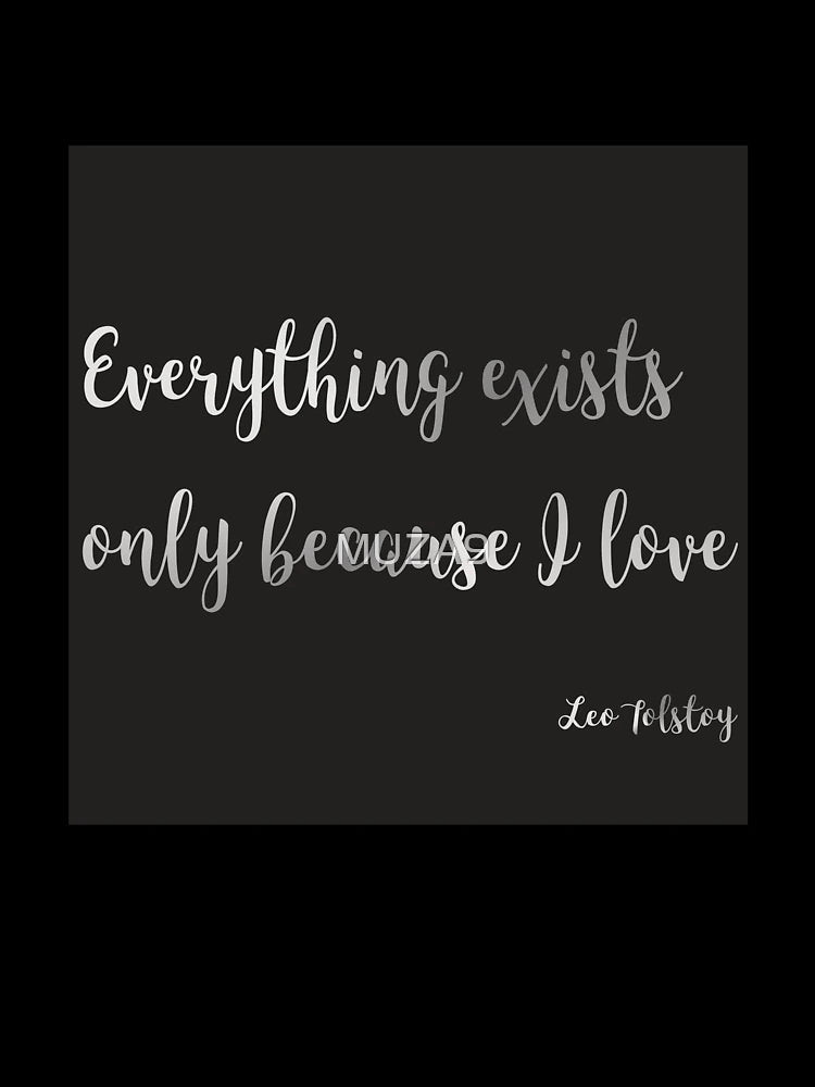 Everything exists only because I love