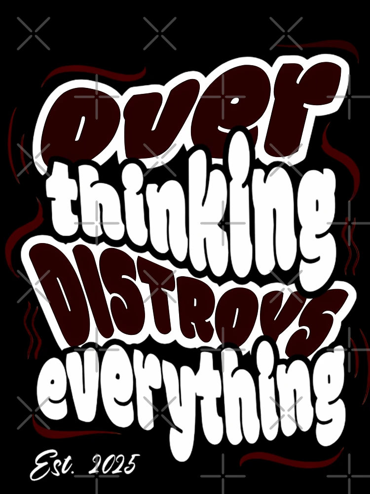 Overthinking Destroys Everything – Motivational Quote T-Shirt