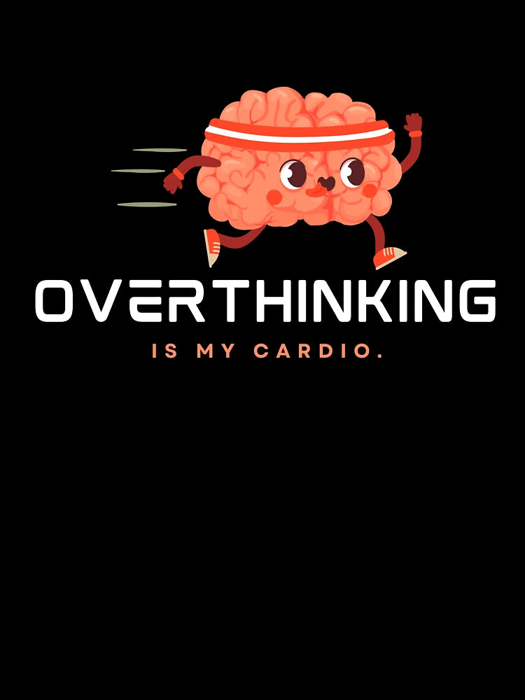 Overthinking Is My Cardio | Sarcastic Humor | Stressed Out Personality