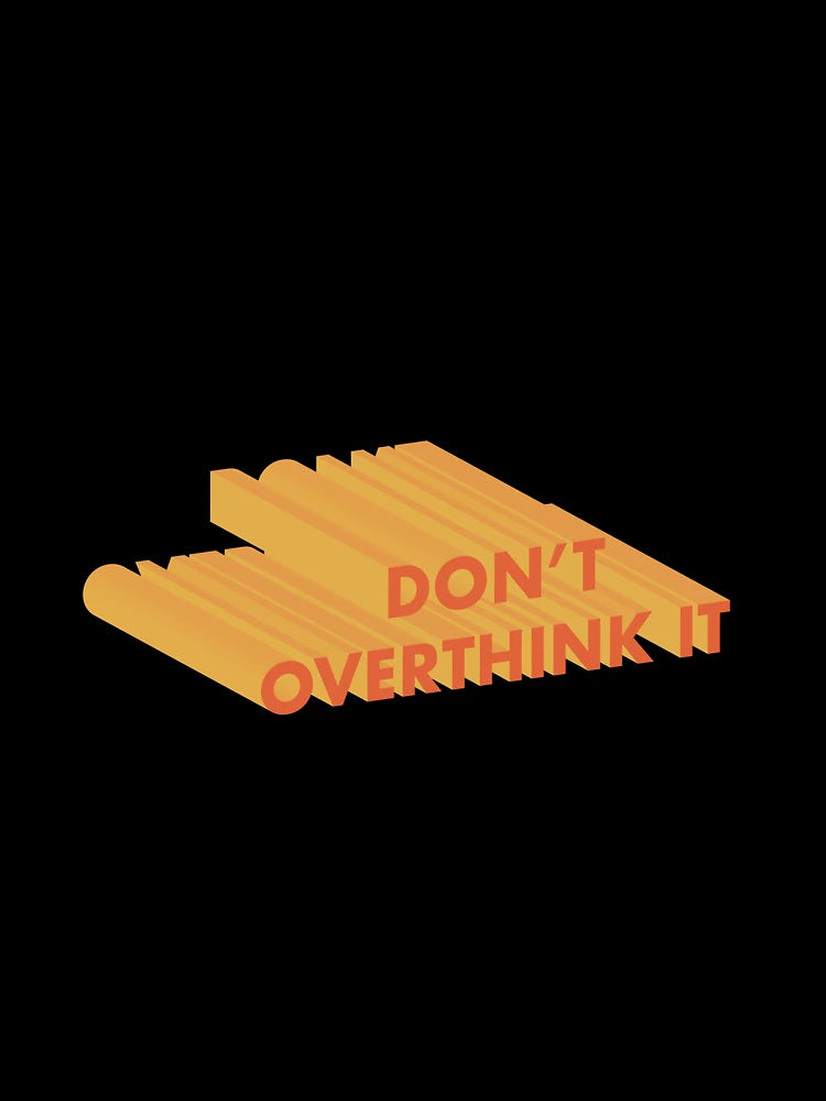 Don't Overthink it