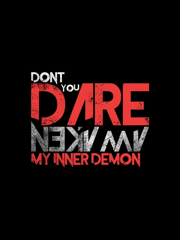 Don't You Dare Awaken My Inner Demon