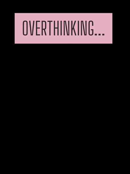 Overthinking ; Overthinker Quote