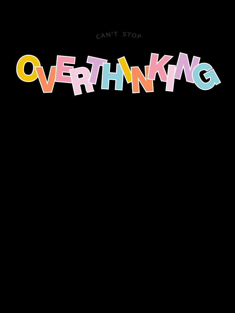 overthinking
