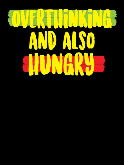Overthinking and also hungry