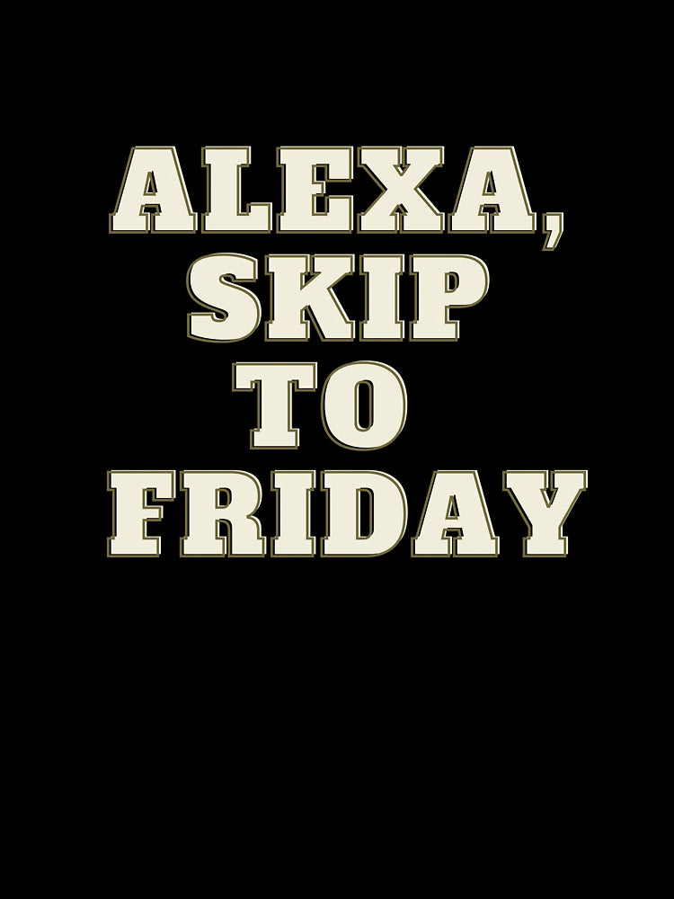 Alexa, Skip to Friday