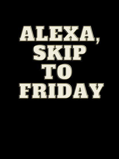 Alexa, Skip to Friday