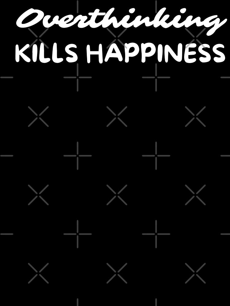 Overthinking Kills Happiness Overthinker